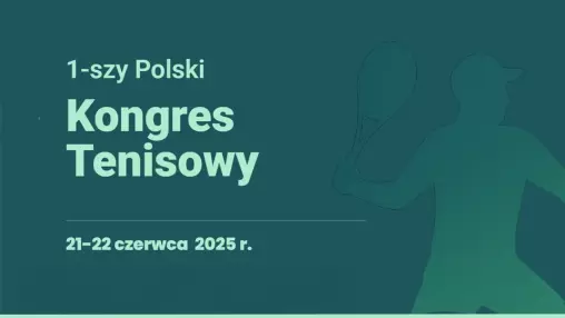 Polski tenis debatuje. Zapowiedź I Kongresu Tenisowego 2025 w Łodzi